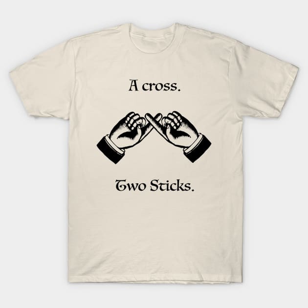 Steve Spiros - A cross. Two sticks. T-Shirt by whatsupnerds